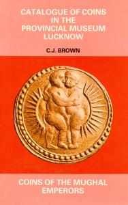 Catalogue of Coins in the Provincial Museum Lucknow – Coins of the Mughal Emperors by C.J.