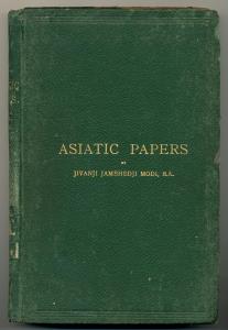 Asiatic papers by Jivanji Jamshedji Modi, B.A. Papers Read before the Bombay Branch of the